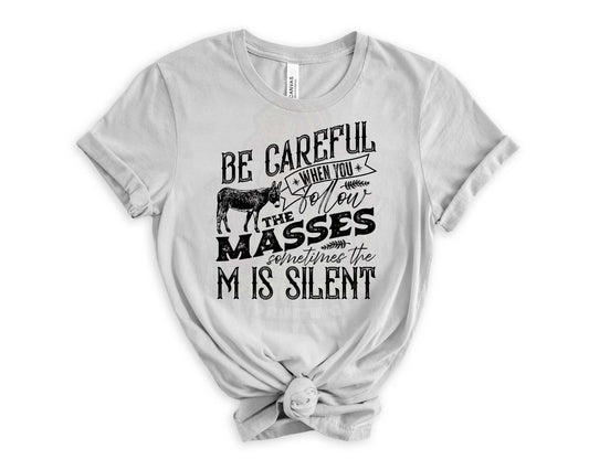 Be Careful When you Follow the Masses_Shirt