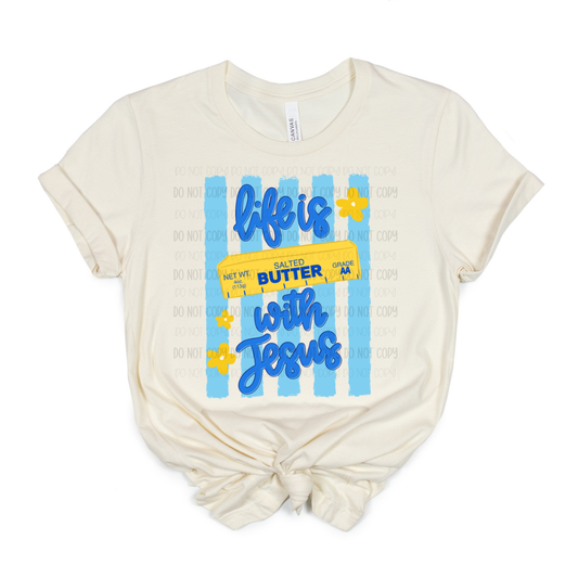 Life Is Butter With Jesus | Graphic Apparel Tee