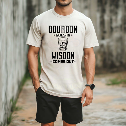 Bourbon Goes in Wisdom Comes Out_Shirt