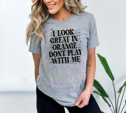 I Look Great in Orange Don't Play With Me_Shirt