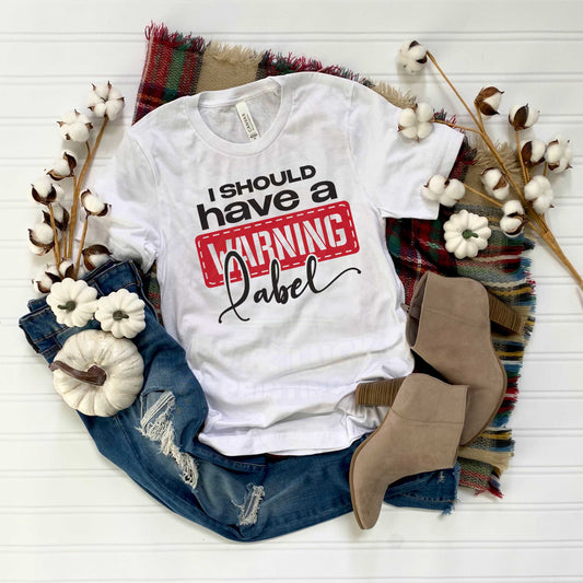I Should Have a Warning Label_Shirt