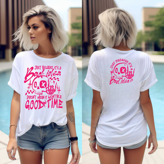 Just Because it is a Bad Idea, Doesn't Mean it Won't Be a Good Time_Shirt
