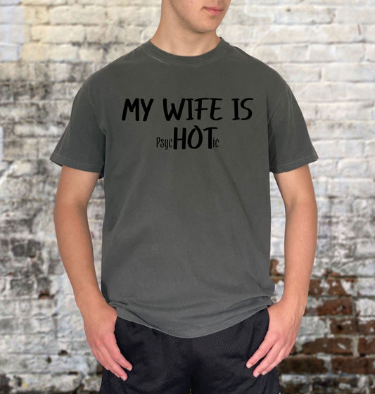 My Wife psycHOTiic Shirt
