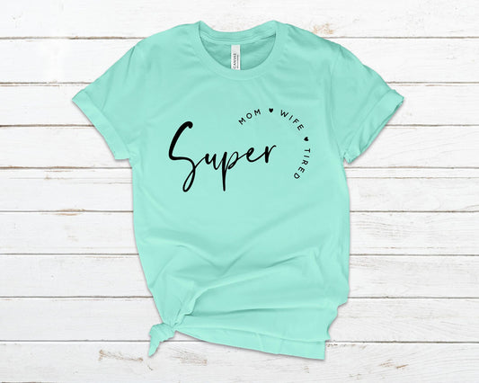 Super Mom/Wife/Tired Tee