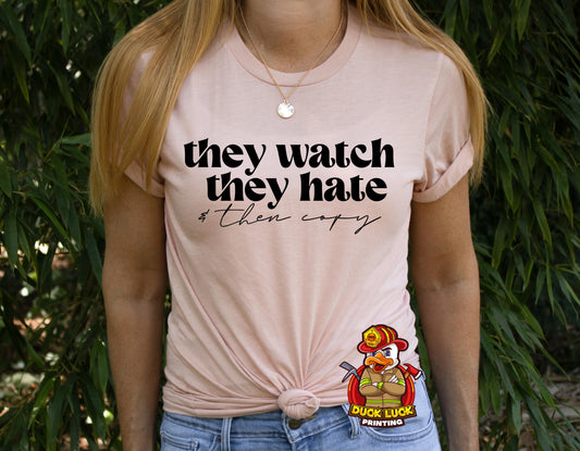 They Watch, They Hate, Then Copy Tee