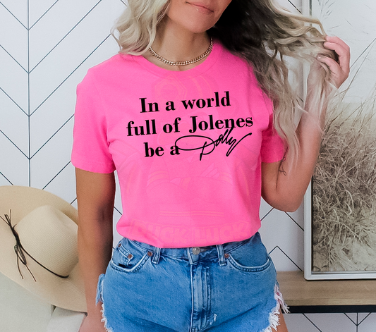 In a World Full of Jolene's be a Dolly Shirt