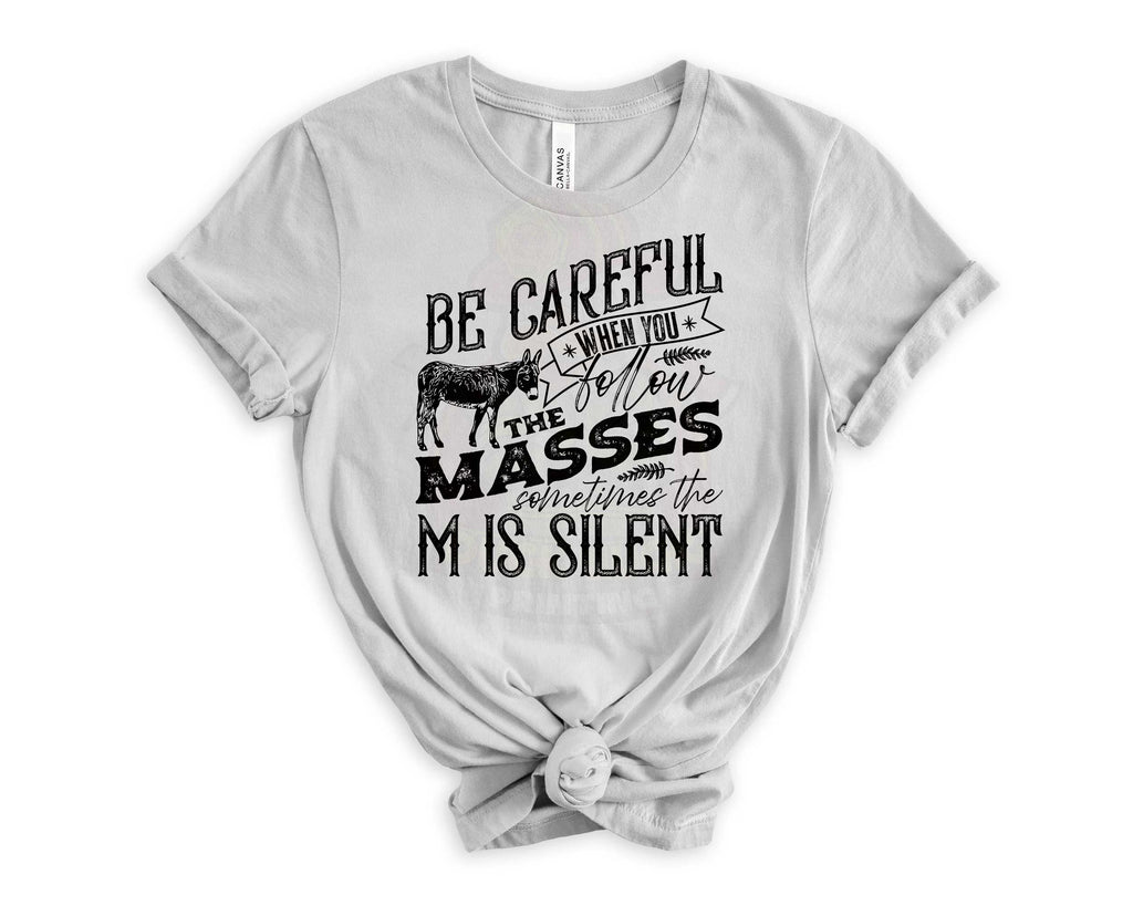 Be Careful When you Follow the Masses_Shirt