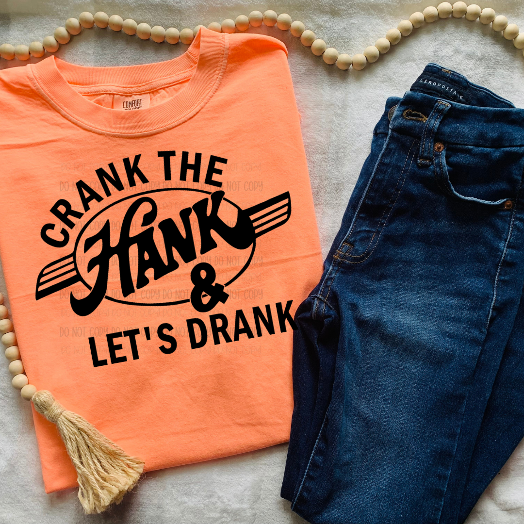 Crank The Hank & Let’s Drank | Graphic Apparel Tee