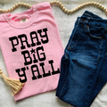 Pray Big Yall | Graphic Apparel Tee
