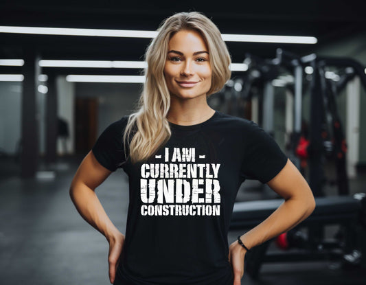 I Am Currently Under Construction_Shirt