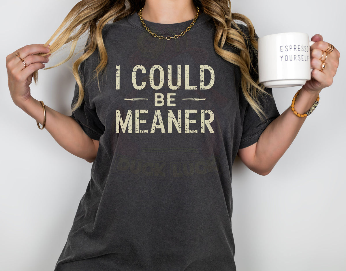 I could be meaner Shirt