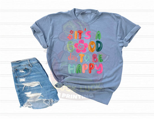 It's a Good Day to be Happy Shirt