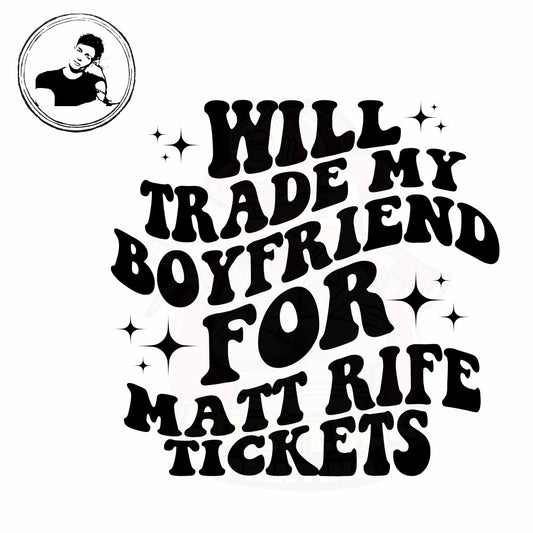 Will Trade Boyfiend for Matt Rife Tickets TShirt