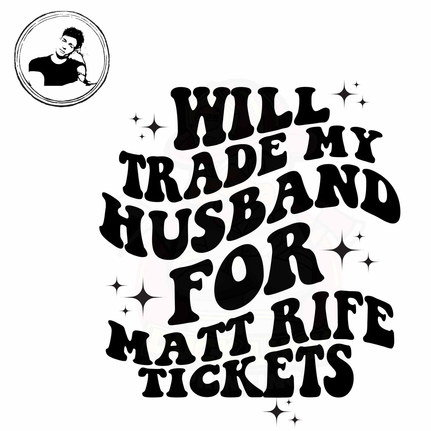 Will Trade Husband for Matt Rife Tickets TShirt