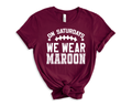 We Wear Maroon on Saturdays Spirit Shirt