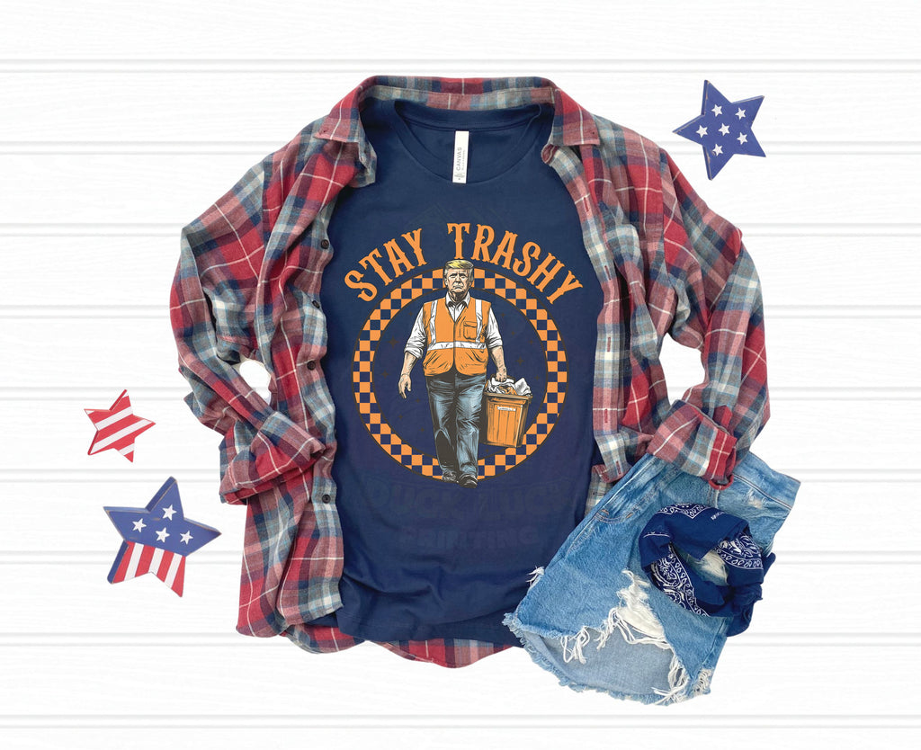 Stay Trashy Political Shirt