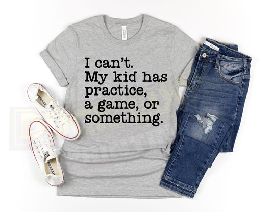 I Can't My Kid Has Practice Tee