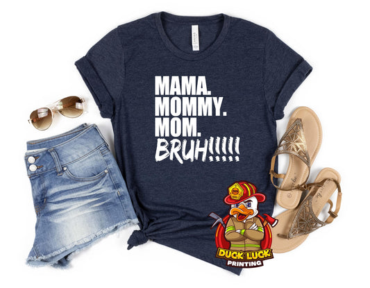 Mama. Mommy. Mom. Bruh! Tee