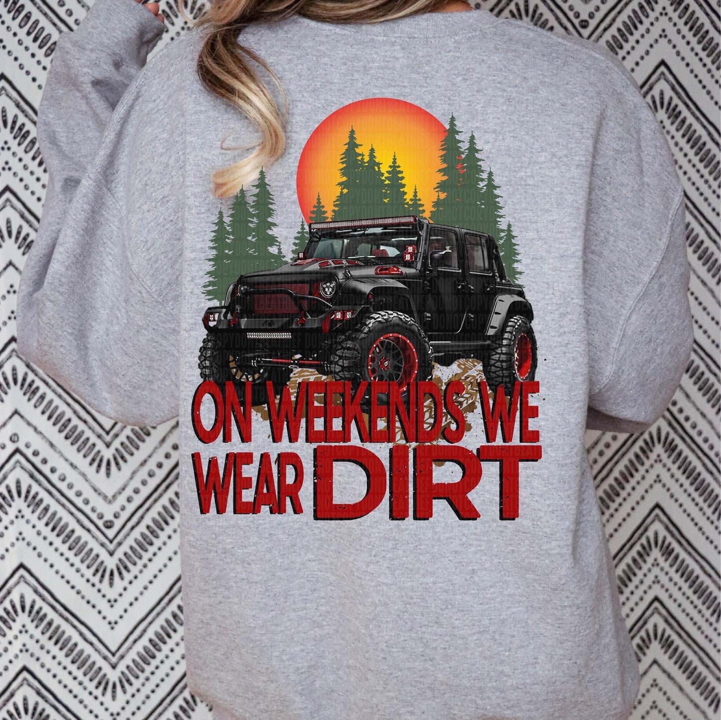 On the Weekends We Wear Dirt - JEEP