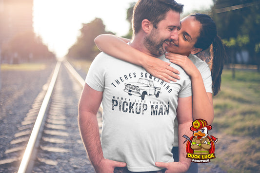 There's Somthing Women Love About a Pickup Man Tee